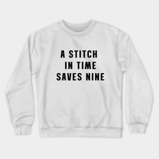 A stitch in time saves nine Crewneck Sweatshirt